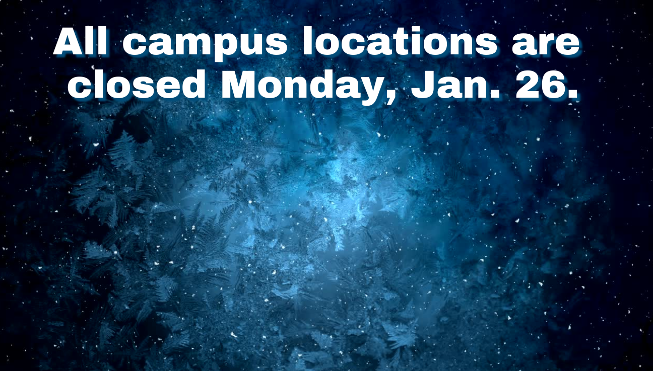All campuses closed on Mon., Jan. 26.