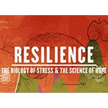 Resilience: The Biology of Stress and the Science of Hope