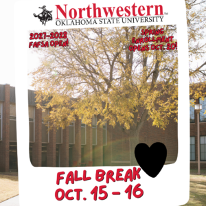 Northwestern Oklahoma State University fall break graphic showing a tree with yellow fall leaves in front of a red brick campus building, framed like an instant photo. Text reads: “2027-2028 FAFSA Open!”, “Spring Enrollment Opens Oct. 20!” and “Fall Break Oct. 15 - 16.” The Northwestern Oklahoma State University logo appears at the top.